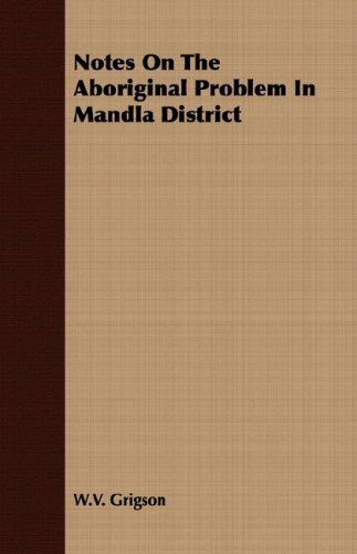 Cover for W.v. Grigson · Notes on the Aboriginal Problem in Mandla District (Paperback Book) (2007)