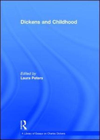 Cover for Laura Peters · Dickens and Childhood - A Library of Essays on Charles Dickens (Hardcover Book) [New edition] (2012)