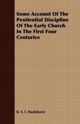 Cover for R. S. T. Haslehurst · Some Account of the Penitential Discipline of the Early Church in the First Four Centuries (Paperback Book) (2008)
