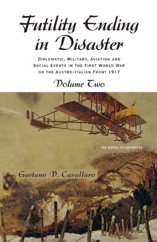 Cover for Gaetano V Cavallaro · Futility Ending in Disaster: Diplomatic, Military, Aviation and Social Events in the First World War on the Austro-italian Front Volume II (Paperback Book) (2010)