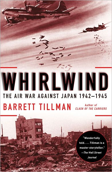 Whirlwind: the Air War Against Japan, 1942-1945 - Barrett Tillman - Books - Simon & Schuster - 9781416584414 - April 26, 2011