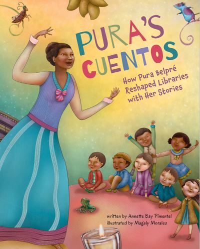 Cover for Annette Bay Pimentel · Pura's Cuentos: How Pura Belpre Reshaped Libraries with Her Stories (Hardcover Book) (2021)