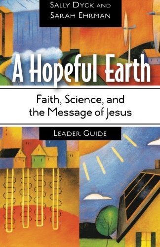 Cover for Sally Dyck · A Hopeful Earth: Faith, Science, and the Message of Jesus - Leader Guide (Paperback Book) [Ldg edition] (2010)