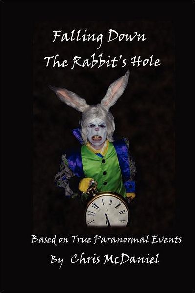 Cover for Chris Mcdaniel · Falling Down the Rabbit's Hole: Based on True Paranormal Events (Paperback Book) (2012)