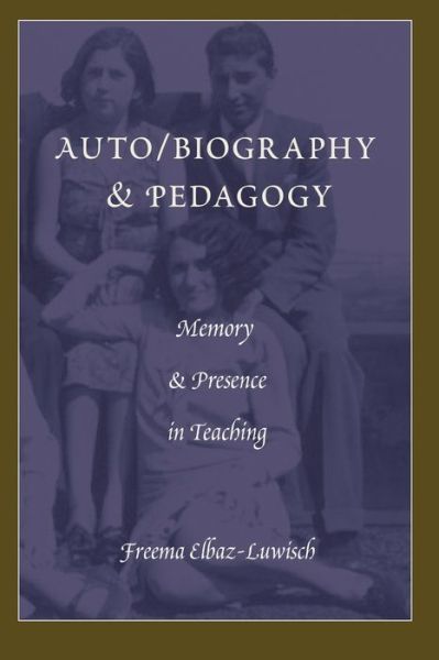 Auto / biography & Pedagogy: Memory & Presence in Teaching - Complicated Conversation - Freema Elbaz-Luwisch - Books - Peter Lang Publishing Inc - 9781433116414 - November 8, 2013