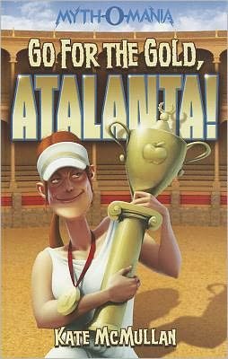 Cover for Kate Mcmullan · Go for the Gold, Atalanta! (Myth-o-mania) (Paperback Book) (2011)