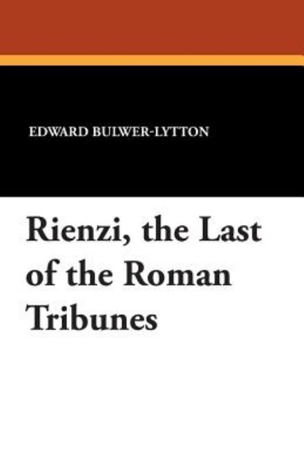 Cover for Edward Bulwer Lytton Lytton · Rienzi, the Last of the Roman Tribunes (Paperback Book) (2013)