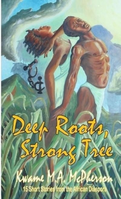 Cover for Kwame M. A. McPherson · Deep roots, strong tree (Book) (2007)