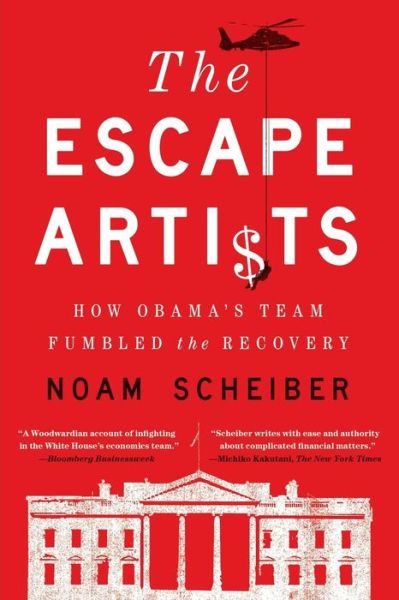 Cover for Noam Scheiber · The Escape Artists: How Obama's Team Fumbled the Recovery (Paperback Book) (2012)