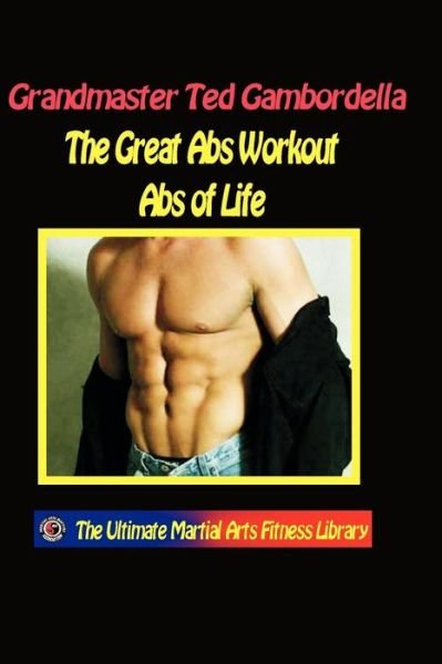The Great Ab Workout Abs for Life: How to Get and Keep Great Abs for Life - Ted Gambordella - Boeken - CreateSpace Independent Publishing Platf - 9781440439414 - 2 januari 1999