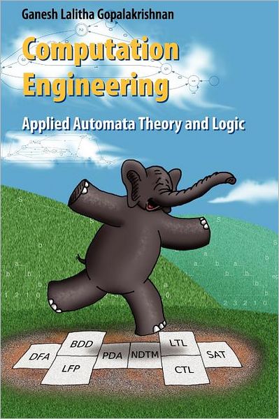 Cover for Ganesh C. Gopalakrishnan · Computation Engineering: Applied Automata Theory and Logic (Paperback Book) [1st Ed. Softcover of Orig. Ed. 2006 edition] (2010)