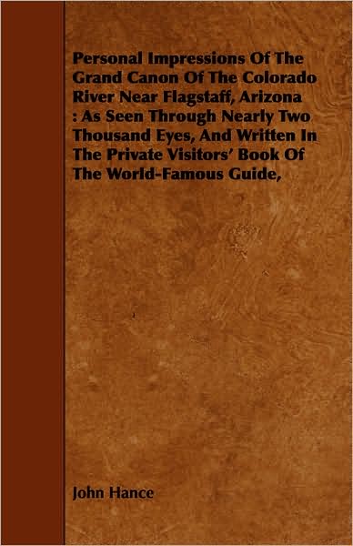 Cover for John Hance · Personal Impressions of the Grand Canon of the Colorado River Near Flagstaff, Arizona: As Seen Through Nearly Two Thousand Eyes, and Written in the Pr (Paperback Book) (2008)