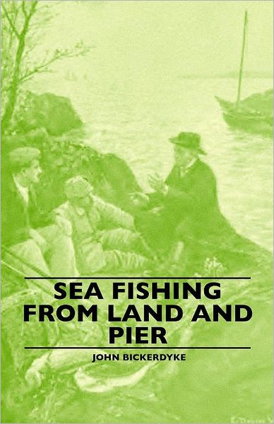 Cover for John Bickerdyke · Sea Fishing from Land and Pier (Paperback Book) (2010)