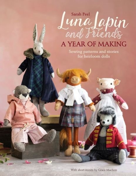 Cover for Peel, Sarah (Author) · Luna Lapin and Friends, a Year of Making: Sewing Patterns and Stories for Heirloom Dolls - Luna Lapin (Pocketbok) (2022)