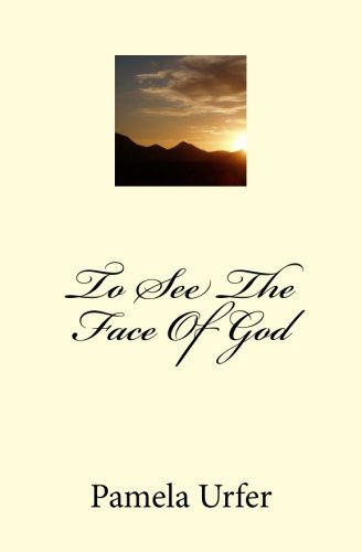 To See the Face of God: a Novel - Pamela Urfer - Books - CreateSpace Independent Publishing Platf - 9781449506414 - October 9, 2009