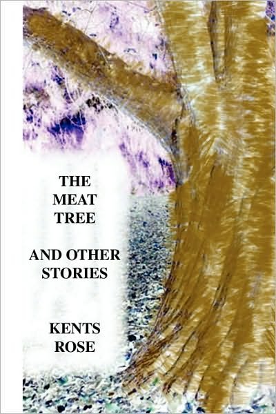 Cover for Kents Rose · The Meat Tree and Other Stories (Paperback Bog) (2010)