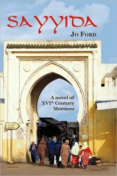 Sayyida: A Novel of XVI Th Century Morocco - Ford Jo Ford - Books - iUniverse - 9781450214414 - March 15, 2010