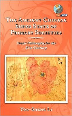Cover for You-sheng Li · The Ancient Chinese Super State of Primary Societies: Taoist Philosophy for the 21st Century (Paperback Bog) (2010)