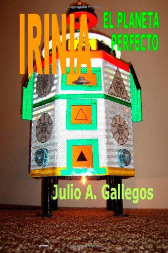 Cover for Julio A. Gallegos · Irinia El Planeta Perfecto (Paperback Book) [Spanish edition] (2010)