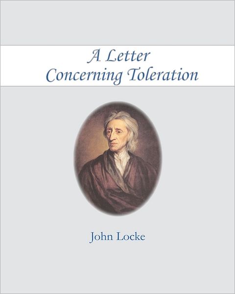 A Letter Concerning Toleration - John Locke - Books - Createspace - 9781453846414 - September 22, 2010