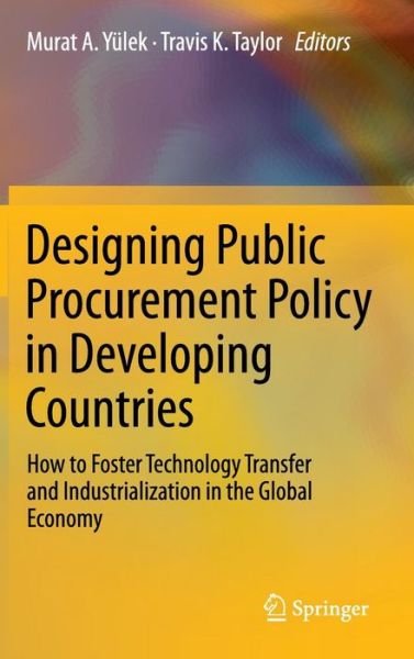 Cover for Murat a Y Lek · Designing Public Procurement Policy in Developing Countries: How to Foster Technology Transfer and Industrialization in the Global Economy (Hardcover Book) (2011)