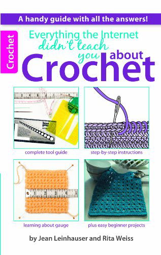 Cover for Rita Weiss · Everything the Internet Didn't Teach You About Crochet (Paperback Book) (2013)