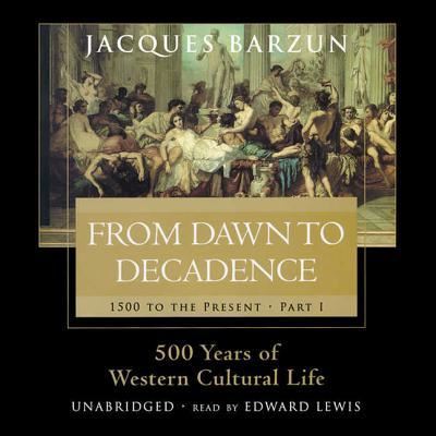 Cover for Jacques Barzun · From Dawn to Decadence 500 Years of Western Cultural Life, 1500 to the Present (CD) (2013)