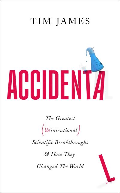 Cover for Tim James · Accidental: The Greatest (Unintentional) Science Breakthroughs and How They Changed The World (Paperback Book) (2024)