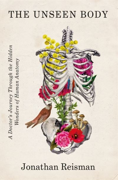 Cover for Reisman, Jonathan, MD · The Unseen Body: A Doctor's Journey Through the Hidden Wonders of Human Anatomy (Paperback Book) (2022)
