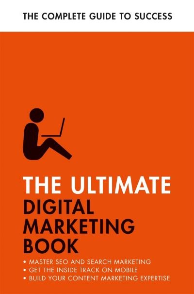 Cover for Nick Smith · The Ultimate Digital Marketing Book: Succeed at SEO and Search, Master Mobile Marketing, Get to Grips with Content Marketing (Pocketbok) (2023)
