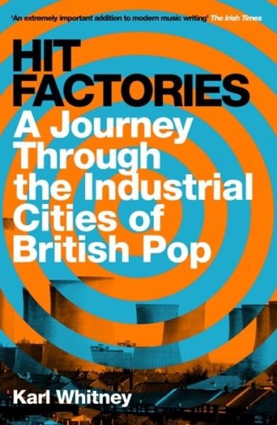 Cover for Karl Whitney · Hit Factories: A Journey Through the Industrial Cities of British Pop (Paperback Bog) (2020)