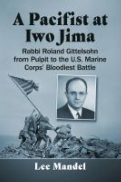 Cover for Lee Mandel · A Pacifist at Iwo Jima: Rabbi Roland Gittelsohn from Pulpit to the U.S. Marine Corps' Bloodiest Battle (Paperback Book) (2022)