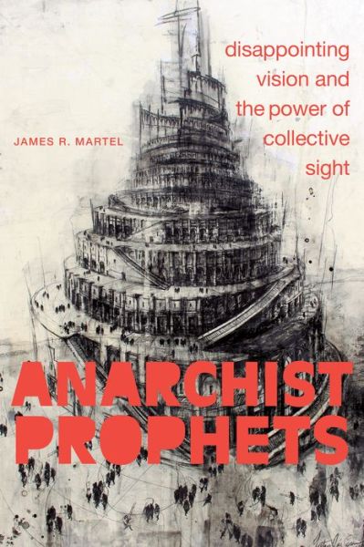 Cover for James R. Martel · Anarchist Prophets: Disappointing Vision and the Power of Collective Sight (Paperback Book) (2022)