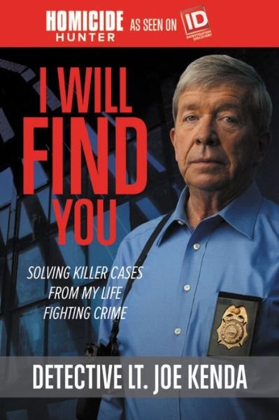 Cover for Detective Lt. Joe Kenda · I Will Find You: Solving Killer Cases from My Life Fighting Crime (Taschenbuch) (2018)