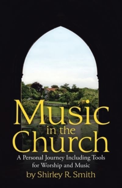 Cover for Shirley R Smith · Music in the Church A Personal Journey Including Tools for Worship and Music (Paperback Book) (2020)