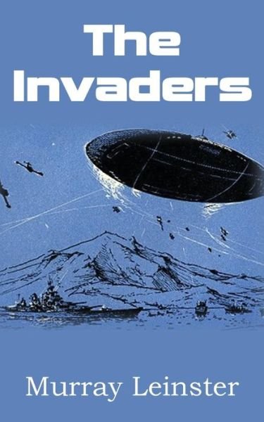 The Invaders - Murray Leinster - Books - Spastic Cat Press - 9781483702414 - July 1, 2013