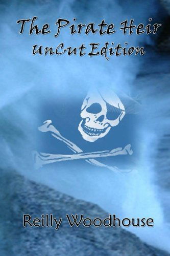 Cover for Reilly Woodhouse · The Pirate Heir: Uncut Edition (Volume 1) (Paperback Book) (2013)