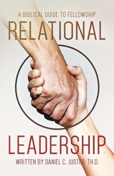 Cover for Th D Daniel C Juster · Relational Leadership: a Biblical Guide to Fellowship (Paperback Bog) (2015)
