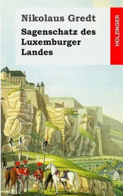 Cover for Nikolaus Gredt · Sagenschatz des Luxemburger Landes (Paperback Book) (2013)