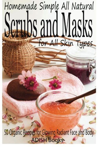 Cover for Pamesh Y · Scrubs and Masks: Make Healthy, Quick and Easy Recipes for Face and Body Exfoliating Scrubs with Nourishing Facial Masks for Different Skin Types (Paperback Book) (2013)