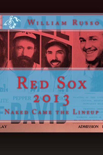 Red Sox 2013: Naked Came the Lineup - William Russo - Books - Createspace - 9781493644414 - October 31, 2013