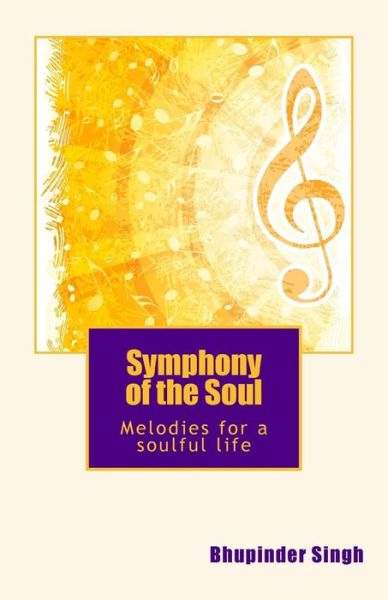 Cover for Bhupinder Singh · Symphony of the Soul: Melodies for Soulful Living (Paperback Book) (2014)