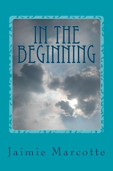 Cover for Jaimie Marcotte · In the Beginning (Paperback Book) (2014)