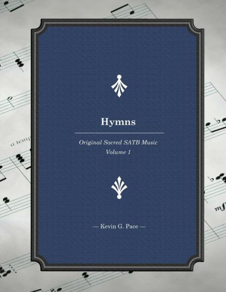 Cover for Kevin G Pace · Hymns: Original Sacred Satb Music (Paperback Book) (2014)