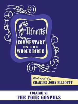 Cover for Charles J Ellicott · Ellicott's Commentary on the Whole Bible Volume Vi: the Four Gospels (Paperback Book) (2015)