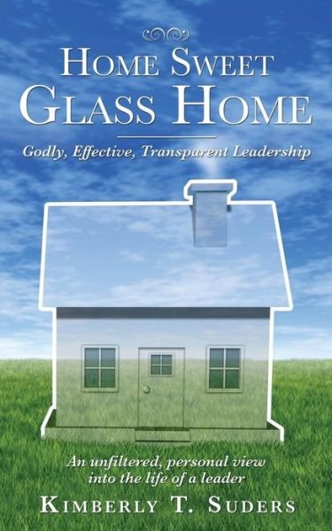 Kimberly T Suders · Home Sweet Glass Home (Paperback Bog) (2015)
