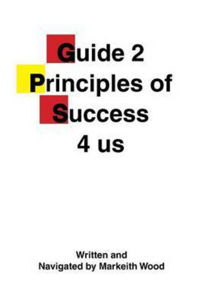 Cover for Markeith Wood · Guide 2 Principles of Success 4 Us (Paperback Book) (2014)