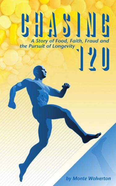 Cover for Monte Wolverton · Chasing 120: a Story of Food, Faith, Fraud and the Pursuit of Longevity (Paperback Book) (2014)