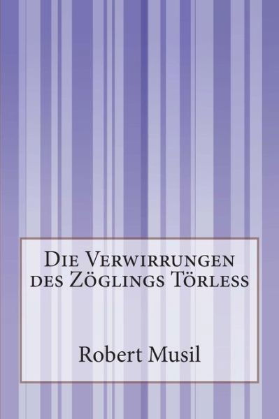 Die Verwirrungen Des Zöglings Törleß - Robert Musil - Livres - CreateSpace Independent Publishing Platf - 9781502362414 - 13 septembre 2014