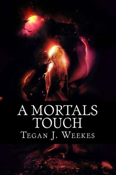 Cover for Tegan Jayne Weekes · A Mortals Touch (Paperback Book) (2014)